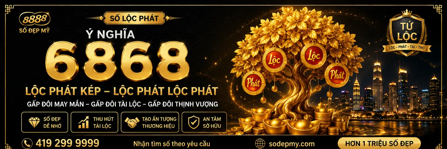 Ý nghĩa số 6868 – Lộc Phát Lộc Phát, đuôi số người Việt yêu thích