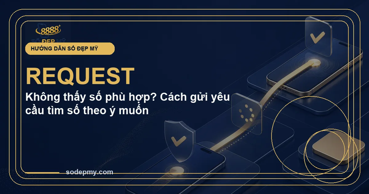 Không thấy số phù hợp? Cách gửi yêu cầu tìm số theo ý muốn